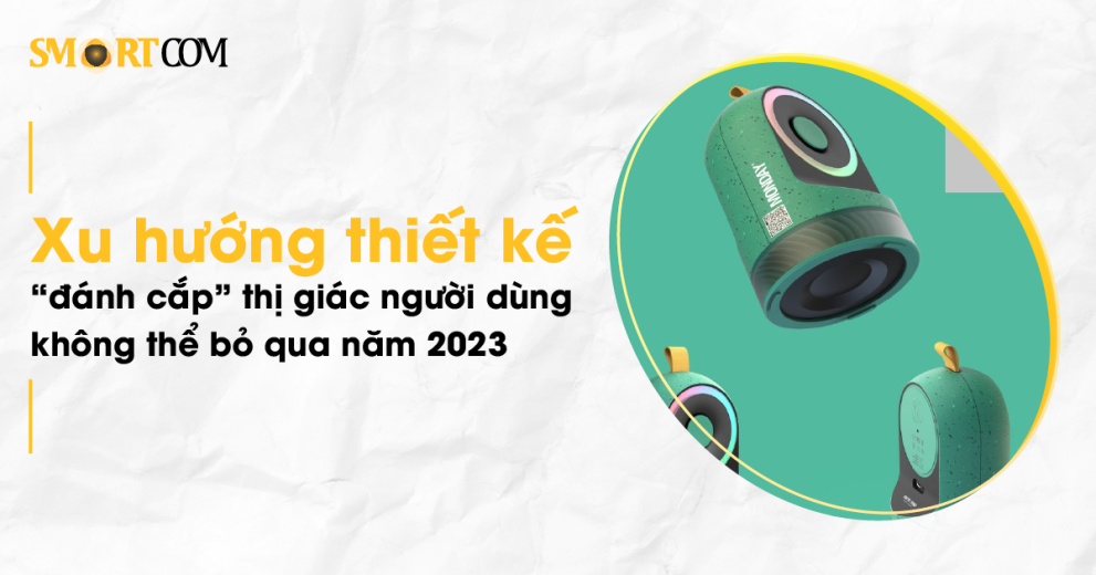 Xu hướng thiết kế hút mắt không thể bỏ qua - Smartcom