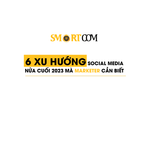 Xu Hướng Social Media: Marketer Không Thể Bỏ Qua - Smartcom