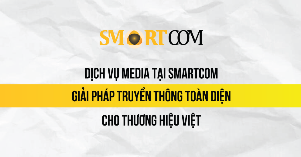 Dịch vụ Media tại Smartcom – Giải pháp truyền thông toàn diện