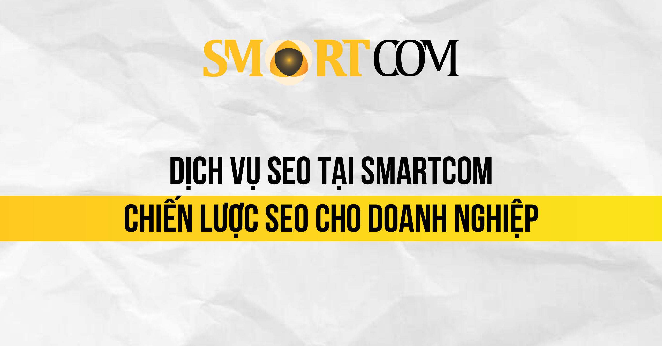 Dịch vụ SEO tại Smartcom: Toàn bộ chiến lược SEO cho doanh nghiệp