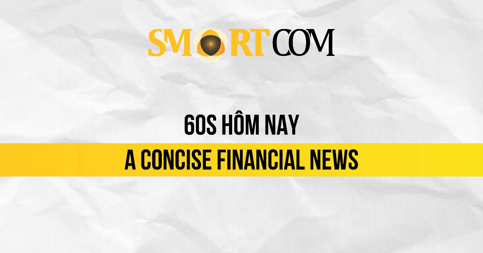 Smartcom and 60s Hôm Nay: Concise Financial News Solution
