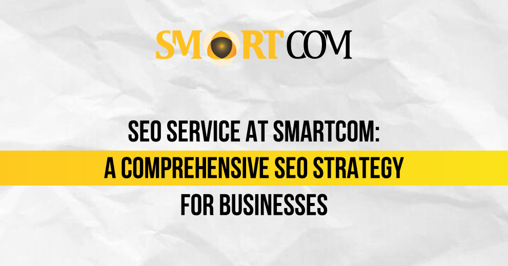 SEO service at Smartcom: A Comprehensive SEO Strategy for Businesses