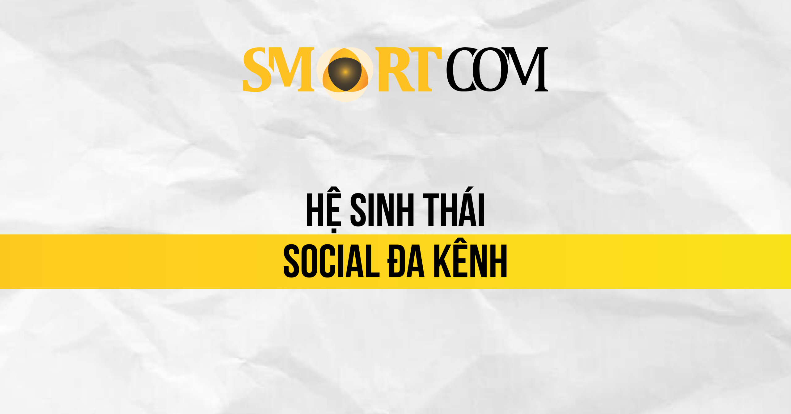 Smartcom – Tổng quan hệ sinh thái kênh social của Smartcom