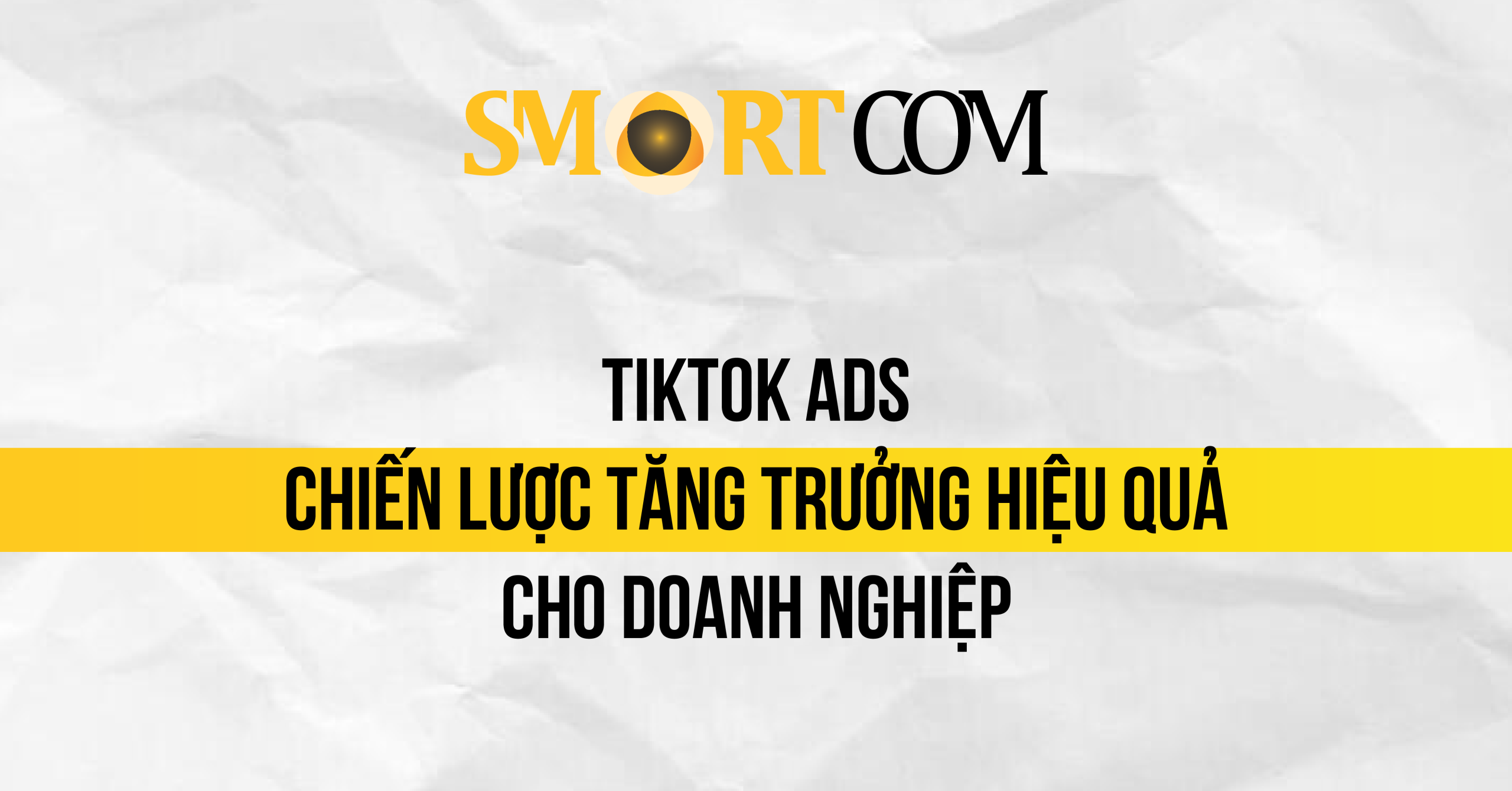 TikTok Ads – Chiến lược tăng trưởng hiệu quả cho doanh nghiệp